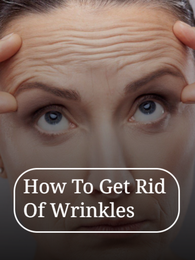 How to get rid of wrinkles